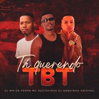 Tá Querendo Tbt - Single - DJ WM DA PENHA, MC Gustavinho & DJ Nandinho Original
