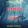 Een Meisje Vermist (Een Ella Dark FBI Thriller—Boek 13): Digitaal voorgelezen door een electronisch gegenereerde stem - Blake Pierce