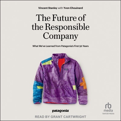 The Future of the Responsible Company : What We've Learned from Patagonia's First 50 Years