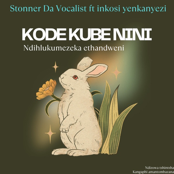 Kode kube nini ngihlukumezeka ethandweni (feat. Stonner Da Vocalist & Inkosi yenkanyezi)