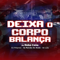Deixa o Corpo Balança - Single - Mc Roba Cena, Dj Polyvox, Dj Marcão Do Rodo & Dj lula