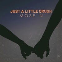 Just a Little Crush - Single - Mose N