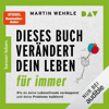 Dieses Buch verändert dein Leben für immer. Wie du deine Lebensfreude verdoppelst und deine Probleme halbierst: In 52 kleinen Schritten zu großen Zielen - Martin Wehrle