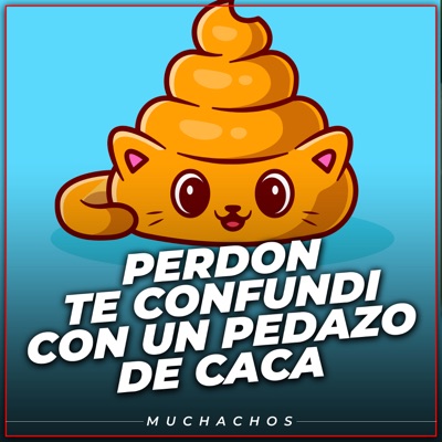 Muchachos - Perdón Te Confundi Con un Pedazo de C**a