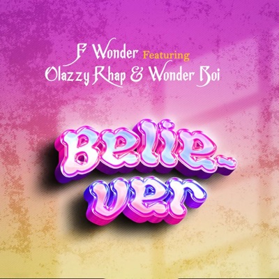 Believer (feat. Olazzy rhap & Wonder Boi) - Single