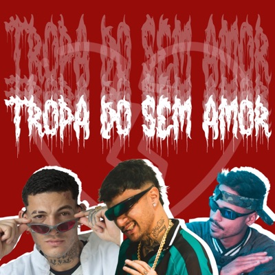 TROPA DO SEM AMOR (feat. Santo de AK & O Ordinário) - Single