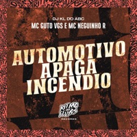 Automotivo Apaga Incendio - Single - MC Guto VGS, MC Neguinho R & Dj kl do abc