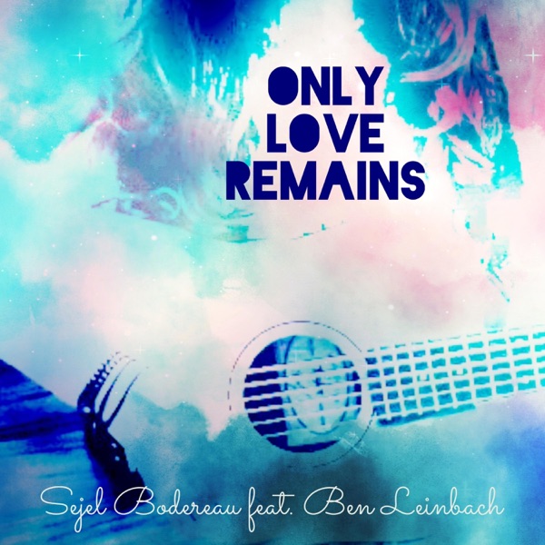 Only Love Remains (feat. Ben Leinbach)