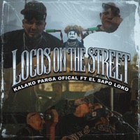 Locos On The Street (feat. El Sapo Loko) - Single - Kalako Parga Oficial