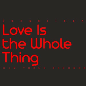Love Is the Whole Thing - Single