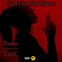 Call Out My Name (feat. Therealxmx) - Single - Toxin