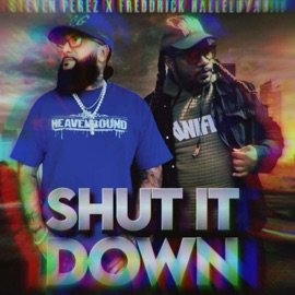 Shut It Down (feat. Steven Perez) Freddrick Halleluyah!!!