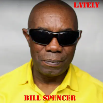 Posłuchaj utworu Lately - Single wykonywanego przez Bill Spencer.