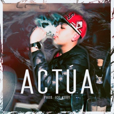 Actúa (feat. Ice Koby) - Single