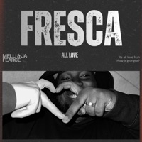 FRESCA(ALL LOVE) (feat. Ja Fearce) - Single - Melli