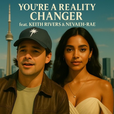 You're a Reality Changer (feat. Keith Rivers & Nevaeh-Rae) - Single