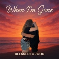 When Im Gone - Single - BlessedForGod