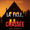 La fille, chassée (Un Thriller à Suspense d’Ella Dark, FBI – Livre 3): Narration par une voix synthétisée - Blake Pierce