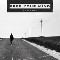 FREE YOUR MIND - Single - E Browning