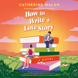 How to Write a Love Story: A Novel (Unabridged)