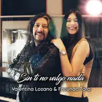Sin ti no valgo nada — Valentina Lozano & Facundo Toro