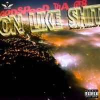 On Like Shit (feat. King Vito) - Single - Godspeed tha Gr8