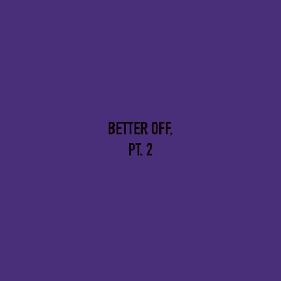 Better off, Pt. 2 - Single