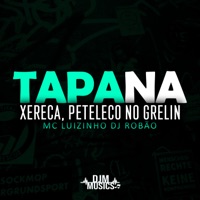 Tapa na Xereca Peteleco no Grelin - Single - MC Luizinho