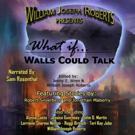 What If… Walls Could Talk: William Joseph Roberts Presents, Book 5 (Unabridged)