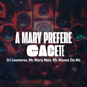 A Mary Prefere Cacete