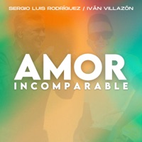 Amor Incomparable - Single - Sergio Luis Rodríguez & Iván Villazón