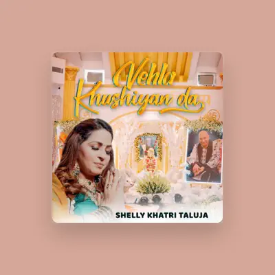 Listen to Shelly Khatri Taluja, watch music videos, read bio, see tour dates & more!