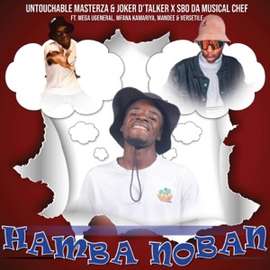 Hamba Noban (feat. Mega uGeneral, Mfana KaMariya, Man-Dee & Versetile)