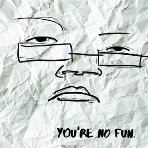 You're No Fun