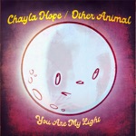 Chayla Hope & Other Animal - You Are My Light