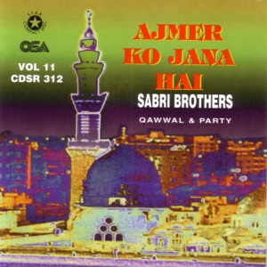 Ajmer Ko Jana Hai (feat. Maqbool Ahmed Sabri & Ghulam Farid Sabri)