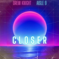 Closer - Single - Drew Knight & Aisle 9