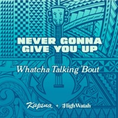 Never Gonna Give You Up (Watcha Talkin 'Bout) artwork