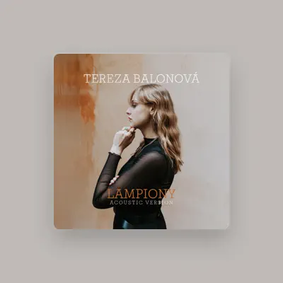 Listen to Tereza Balonová, watch music videos, read bio, see tour dates & more!