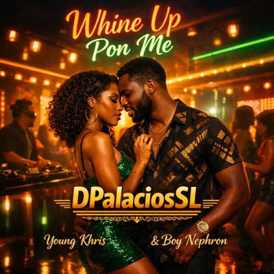 Whine Up Pon Me (Ft Young Khris, Boy Nephron) - Single