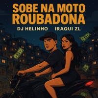 Sobe na Moto Roubadona (feat. Iraqui ZL) - Single - DJ Helinho