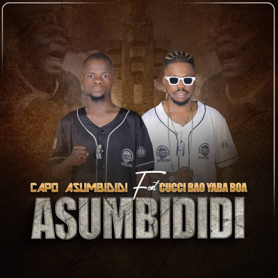 Asumbididi (feat. Capo Asumbididi & Gucci Bao Yaba Boa) - Single