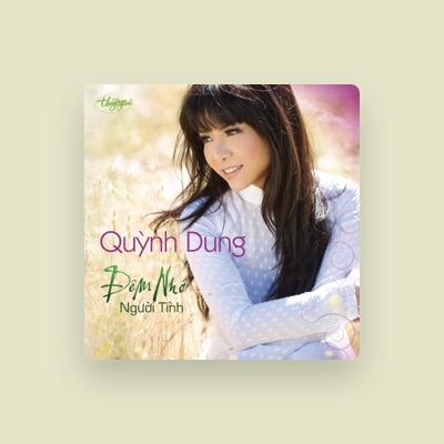 Listen to Quynh Dung, watch music videos, read bio, see tour dates & more!