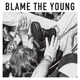 BLAME THE YOUNG cover art