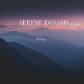 Serene Dreams (MEDITATION) Glowlight