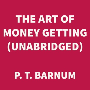 The Art of Money Getting (UNABRIDGED)