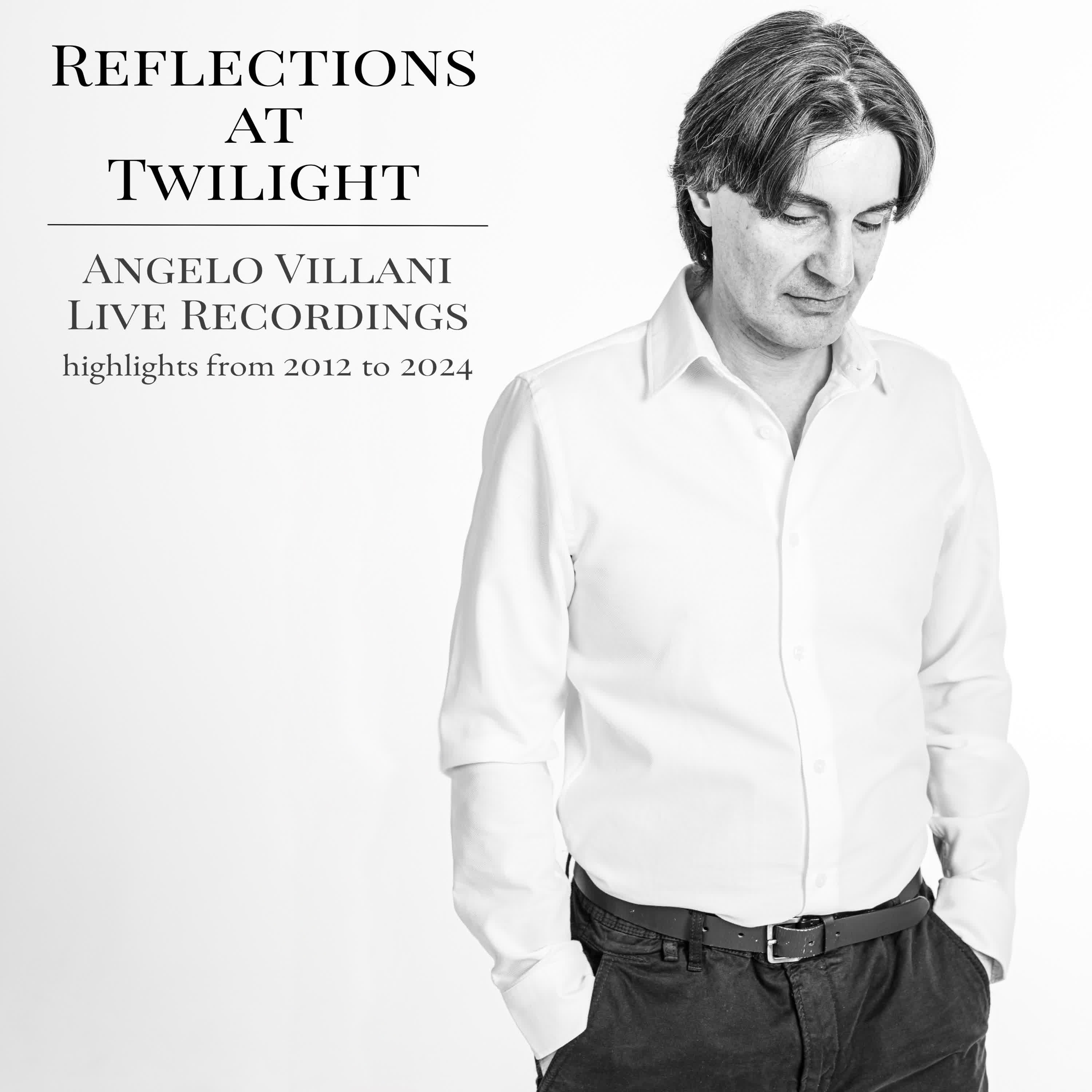 Reflections at Twilight: Angelo Villani Live Recordings - Highlights from 2012 to 2024
