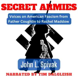 Secret Armies: Voices on American Fascism from Father Coughlin to Rachel Maddow (Unabridged)