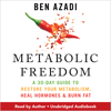 Metabolic Freedom: A 30-Day Guide to Restore Your Metabolism, Heal Hormones & Burn Fat (Unabridged) - Ben Azadi