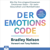 Der Emotionscode: Wie Sie Ihre eingeschlossenen Emotionen lösen für mehr Gesundheit und Wohlbefinden - Bradley Nelson